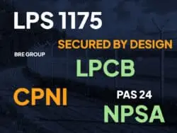 LPCB vs Secured by Design vs CPNI/NPSA: Certifications Compared